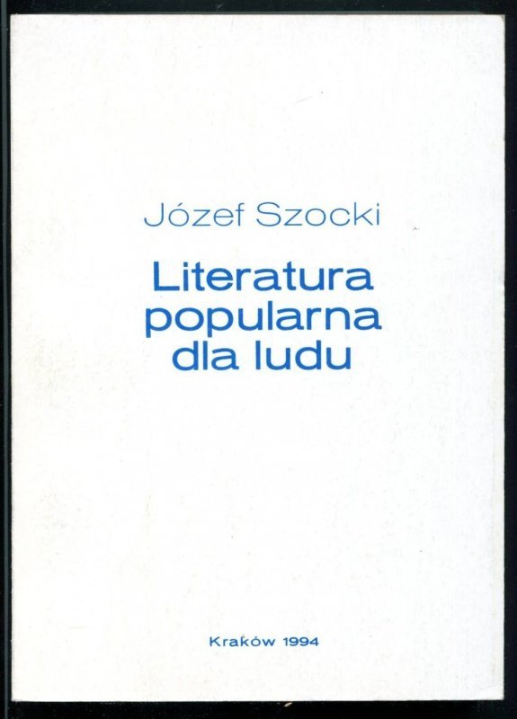 Szocki Józef - Literatura popularna dla ludu na przykładzie Wydawnictwa Ludowego 1882-1990