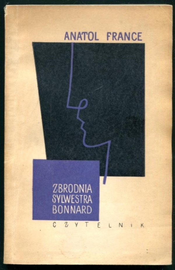 France Anatol - Zbrodnia Sylwestra Bonnard. Tłumaczył Jan Sten. [Okładkę i kartę tyt. proj. Jan S.Miklaszewski]