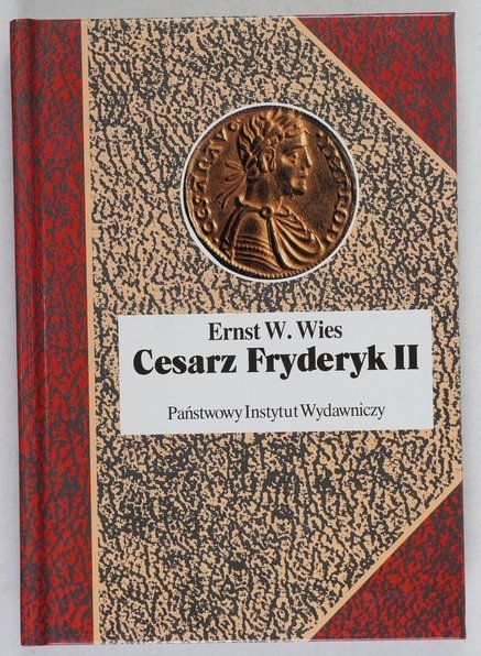 Wies Ernst W. - Cesarz Fryderyk II. Mesjasz czy antychryst. Przeł. Jacek Antkowiak [Biografie Sławnych Ludzi]