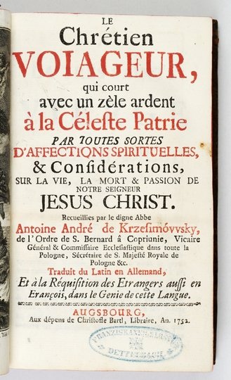 KRZESIMOWSKI Antoni Andrzej - Le Chrétien Voiageur qui court avec un zèle ardent à la Céleste Patrie par toutes sortes d 'affections spirituelles, &amp; Considérations sur la vie, la mort &amp; passion de notre Seigneur Jesus Christ [...]. Traduit du Lati