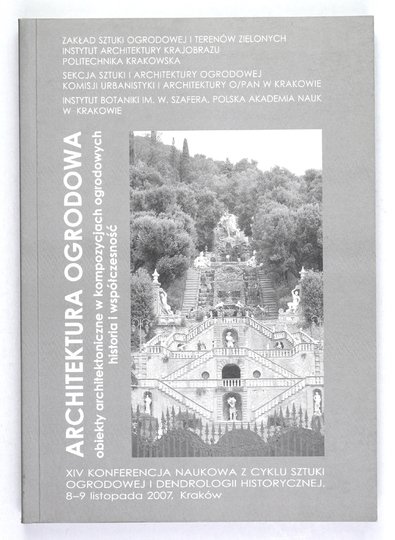 MITKOWSKA Anna, MIREK Zbigniew, HODOR Katarzyna - Architektura ogrodowa. Obiekty architektoniczne w kompozycjach ogrodowych - historia i współczesność. Praca zbiorowa pod red. ...