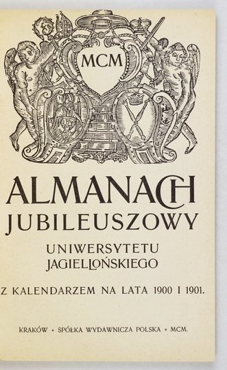 ALMANACH jubileuszowy Uniwersytetu Jagiellońskiego z kalendarzem na lata 1900 i 1901