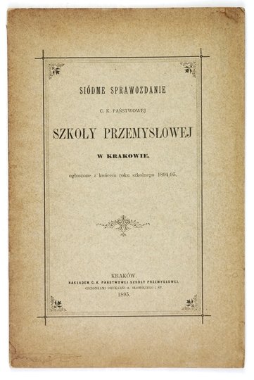 [KRAKÓW, C. k. Państwowa Szkoła Przemysłowa]. Siódme sprawozdanie na rok 1894/95.