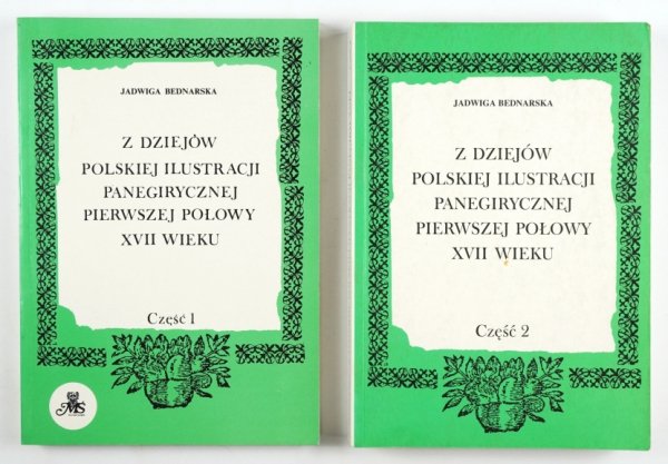 Bednarska J. - Z dziejów polskiej ilustracji panegirycznej pierwszej połowy XVII wieku. Cz. 1-2