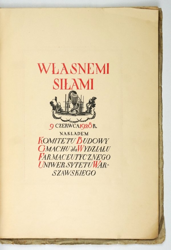Własnemi siłami [Księga pamiątkowa Budowy gmachu Wydziału Farmaceutycznego]. Zdobił Tadeusz Gronowski