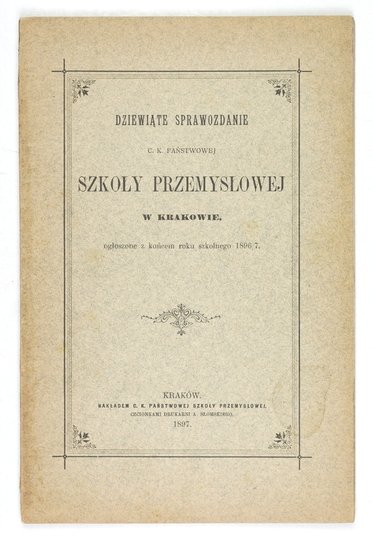 [KRAKÓW, C. k. Państwowa Szkoła Przemysłowa]. Dziewiąte sprawozdanie na rok 1896/7.