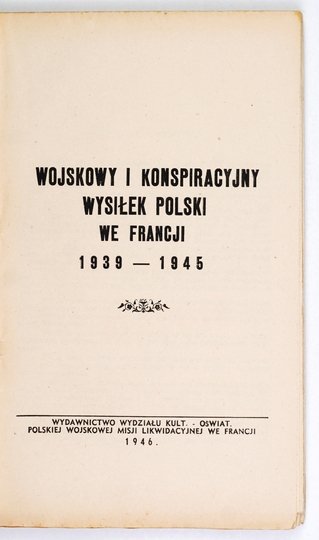 WOJSKOWY i konspiracyjny wysiłek Polski we Francji 1939-1945.