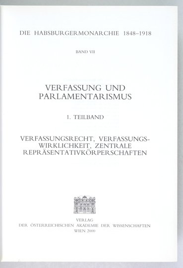 Die HABSBURGERMONARCHIE 1848-1918. Bd. 7: Verfassung und Parlamentarismus. Teilbd. 1: Verfassungsrecht, Verfassungswirklichkeit, zentrale Repräsentativkörperschaften.