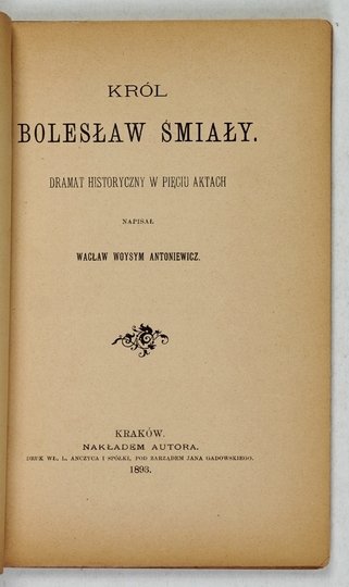 ANTONIEWICZ Wacław Woysym - Król Bolesław Śmiały. Dramat historyczny w pięciu aktach