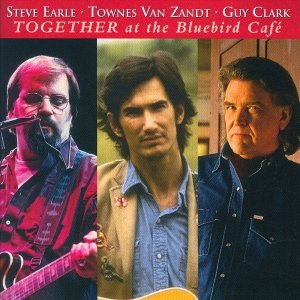 Steve Earle - Townes Van Zandt - Guy Clark - Together At The Bluebird Café (CD)