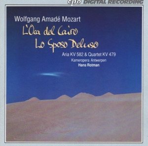 Wolfgang Amadé Mozart - Kameropera Antwerpen, Hans Rotman - L'Oca Del Cairo / Lo Sposo Deluso / Aria KV 582 & Quartet KV 479 (CD)