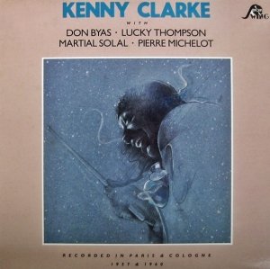 Kenny Clarke With Don Byas • Lucky Thompson • Martial Solal • Pierre Michelot - Recorded In Paris & Cologne 1957 & 1960 (LP)