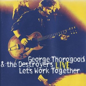 George Thorogood & The Destroyers - Live: Let's Work Together (CD)