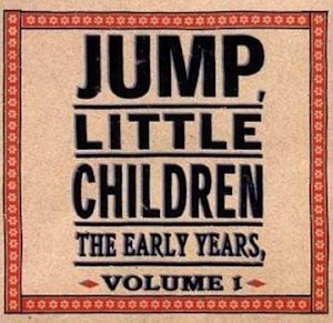 Jump, Little Children - The Early Years, Volume 1 (2CD)