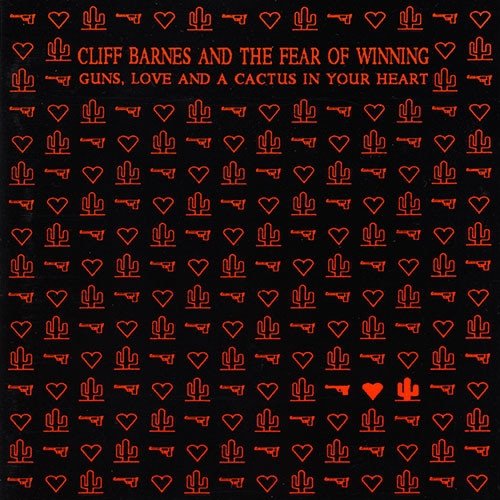 Cliff Barnes And The Fear Of Winning - Guns, Love And A Cactus In Your Heart (CD)