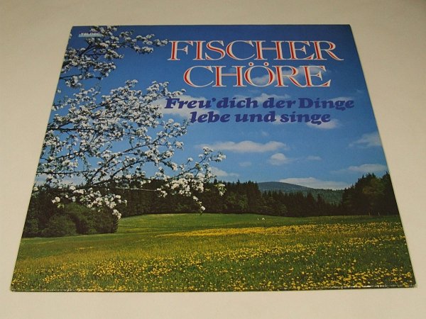 Gotthilf Fischer Und Seine Fischer Chöre - Freu' Dich Der Dinge, Lebe Und Singe (LP)