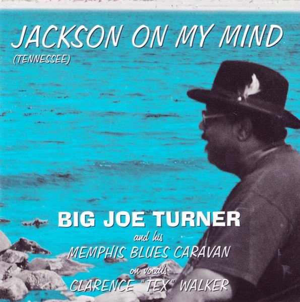 Big Joe Turner And His Memphis Blues Caravan On Vocals Clarence &quot;Tex&quot; Walker - Jackson On My Mind (Tennessee) (CD)