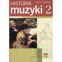 Historia muzyki cz. 2 Podręcznik dla szkół muzycznych, Barok - Klasycyzm - Romantyzm    Danuta Gwizdalanka