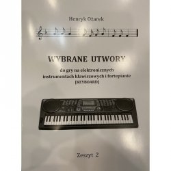 Wybrane utwory do gry na elektronicznych instrumentach klawiszowych i fortepianie keyboard Ożarek Henryk - dawniej Wydawnictwo FERMATA zeszyt 2