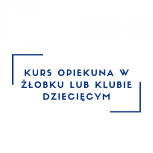 Kurs opiekuna w żłobku lub klubie dziecięcym MPIPS