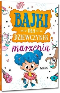 Bajki dla dziewczynek Marzenia ilustracje GREG miękka