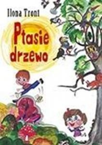 Ptasie drzewo Ilona Tront Książka o przyrodzie i zwierzętach