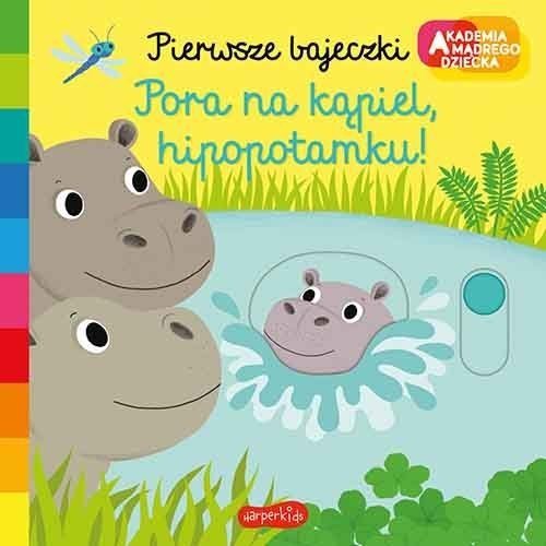 Pora na kąpiel hipopotamku Pierwsze bajeczki Ruchoma książeczka Akademia