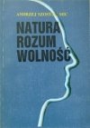 Andrzej Szostek • Natura, rozum, wolność. Filozoficzna analiza koncepcji twórczego rozumu we współczesnej teologii moralnej