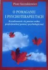 Piotr Szczukiewicz • O pomaganiu i psychoterapii. Kształtowanie się postaw wobec profesjonalnej pomocy psychologicznej