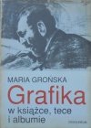 Maria Grońska • Grafika w książce, tece i albumie. Polskie wydawnictwa artystyczne i bibliofilskie z lat 1899-1945