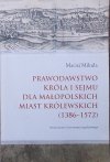 Maciej Mikuła • Prawodawstwo króla i sejmu dla małopolskich miast królewskich (1386-1572)