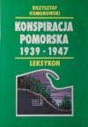 Krzysztof Komorowski • Konspiracja pomorska 1939-1947. Leksykon