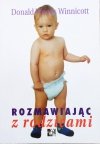 Donald Woods Winnicott Rozmawiając z rodzicami