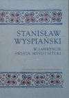 red. Anna Czabanowska-Wróbel • Stanisław Wyspiański. W labiryncie świata, myśli i sztuki