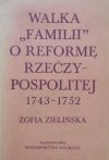 Zofia Zielińska • Walka 'Familii' o reformę Rzeczypospolitej 1743-1752