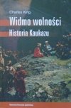 Charles King • Widmo wolności. Historia Kaukazu