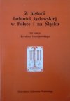 red. Krystyn Matwijowski • Z historii ludności żydowskiej w Polsce i na Śląsku