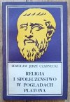 Zdzisław Jerzy Czarnecki Religia i społeczeństwo w poglądach Platona
