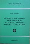 Halina Rotkiewicz • Pedagogiczne aspekty teorii środków masowego przekazu Marshalla Mcluhana