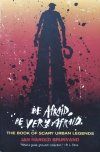 Jan Harold Brunvald Be Afraid, Be Very Afraid. The Book of Scary Urban Legends