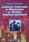 Gabriela Zalewska • Ludność żydowska w Warszawie w okresie międzywojennym