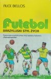 Alex Bellos • Futebol. Brazylijski styl życia