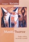 Grzegorz Kociuba Maski / Twarze. Eseje, szkice, recenzje o poezji