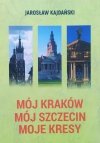 Jarosław Kajdański Mój Kraków, mój Szczecin, moje Kresy