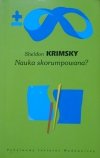 Sheldon Krimsky • Nauka skorumpowana? O niejasnych związkach nauki i biznesu