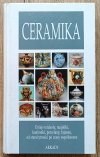 Ceramika: dzieje terakoty, majoliki, kamionki, porcelany, fajansu, od starożytności po czasy współczesne
