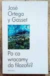 Jose Ortega y Gasset Po co wracamy do filozofii?