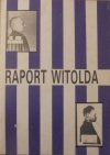 opr. Adam Cyra • Raport Witold. Witold Pilecki - Tomasz Serafiński