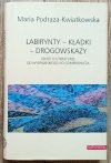 Maria Podraza-Kwiatkowska Labirynty - kładki - drogowskazy. Szkice o literaturze od Wyspiańskiego do Gombrowicza