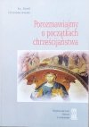 Józef Grzywaczewski Porozmawiajmy o początkach chrześcijaństwa